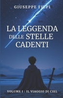 La leggenda delle stelle cadenti / Volume I : Il viaggio di Ciel: Un’avventura fantasy epica ambientata nel futuro, tra spade, magia, eroi, amore, ... Stelle Cadenti" – La saga) (Italian Edition) B0DVPCDKLR Book Cover