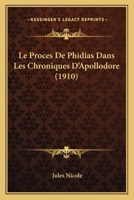 Le Proces De Phidias Dans Les Chroniques D'Apollodore (1910) 1120411440 Book Cover