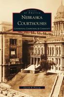 Nebraska Courthouses: Contention, Compromise and Community (Images of America: Nebraska) 0738519677 Book Cover