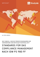 Standards f�r das Compliance Management nach IDW PS 980 ff. Wie sinnvoll sind die Pr�ventivma�nahmen zur Verhinderung von Wirtschaftskriminalit�t? 3960957491 Book Cover