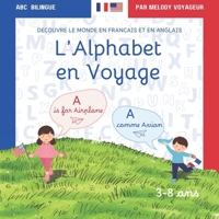 L'Alphabet en Voyage : Découvre le Monde en Français et en Anglais: ABC bilingue, 26 lettres illustrées, textes bilingues pour enfants de 3 à 8 ans, maternelle et débutant (French Edition) B0DPZXDCSK Book Cover