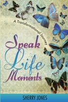 Speak Life Moments: A Transformational Journey 1952273005 Book Cover