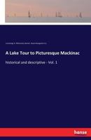 A lake tour to picturesque Mackinac; historical and descriptive 3337194753 Book Cover