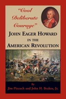 Cool Deliberate Courage John Eager Howard in the American Revolution 0788458930 Book Cover