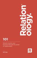 Relationology: 101 Secrets to Grow Your Business Through the Power of Relationships 1783064773 Book Cover