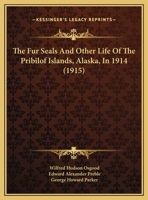 The Fur Seals and Other Life of the Pribilof Islands, Alaska, in 1914 1024808866 Book Cover