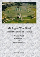 Michigan War Dead: Buried Overseas or Missing in WWI, WWII and Other Conflicts B0BGFXCFS9 Book Cover