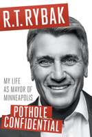 Pothole Confidential: My Life as Mayor of Minneapolis 151790420X Book Cover