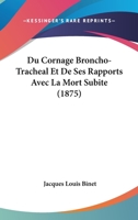Du Cornage Broncho-Tracheal Et De Ses Rapports Avec La Mort Subite (1875) 1149186208 Book Cover