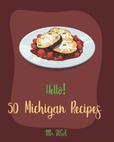 Hello! 50 Michigan Recipes: Best Michigan Cookbook Ever For Beginners [Book 1] 1710313633 Book Cover