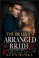 The Bratva’s Arranged Bride: Age Gap Pregnancy Romance (Levov Bratva) B0F9SSB9QS Book Cover