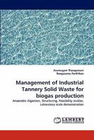 Management of Industrial Tannery Solid Waste for biogas production: Anaerobic digestion, Structuring, Feasibility studies, Laboratory scale demonstration 3843389276 Book Cover
