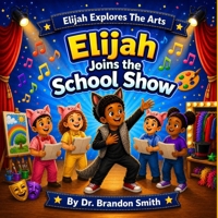 Elijah Joins The School Show (Elijah Explores The Arts) B0GZNF86K2 Book Cover
