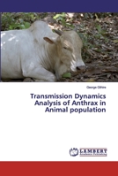 Transmission Dynamics Analysis of Anthrax in Animal population 6200093830 Book Cover