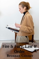 Fire & Fury, Law & Order: Navigating Legal Battles & Insurance Claims After Fire-Related Disasters B0DWNH43JN Book Cover