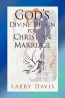 God's Divine Design for Christian Marriage 1425794394 Book Cover