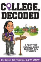 College, Decoded: A First-Year Survival Guide for First-Gen Students 1948248743 Book Cover