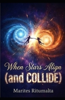 When the Stars Align (and Collide) B0G6T1DGNY Book Cover