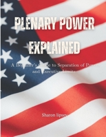 Plenary Power Explained: Understanding U.S. Constitutional Authority: A Beginner’s Guide to Separation of Powers and Executive Limits B0FVM3HGSQ Book Cover