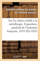 Rapport sur les objets relatifs à la métallurgie fait au jury central de l'Exposition des produits 2019726602 Book Cover