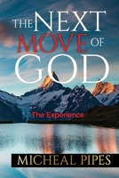 The Next Move of God: The Experience 1468039687 Book Cover