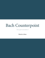Bach Counterpoint: Two-part invention I 8787131145 Book Cover