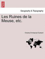 Les Ruines de la Meuse, etc. Tome Deuxieme. 0274635380 Book Cover