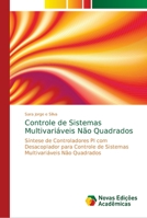 Controle de Sistemas Multivariáveis Não Quadrados: Síntese de Controladores PI com Desacoplador para Controle de Sistemas Multivariáveis Não Quadrados 6139665620 Book Cover