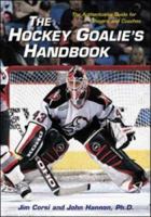 The Hockey Goalie's Handbook : The Authoritative Guide for Players and Coaches 0809297469 Book Cover