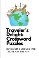 Traveler's Delight Crossword Puzzles Boredom Busters For Those on the Go! B0CT8CLTSR Book Cover