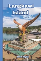 Langkawi Island Unveiled: Your 2025 Guide to Unforgettable Adventures B0DRCPS52B Book Cover
