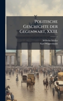 Politische Geschichte der Gegenwart, XXIII. (German Edition) 1024690504 Book Cover