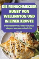 Die Feinschmecker Kunst Von Wellington Und in Einer Kruste (German Edition) 1836113153 Book Cover