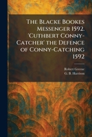 The Blacke Bookes Messenger 1592. 'Cuthbert Conny-Catcher' the Defence of Conny-Catching 1592 1025308840 Book Cover