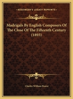 Madrigals By English Composers Of The Close Of The Fifteenth Century 1104997703 Book Cover