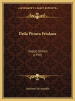 Della Pittura Friulana: Saggio Storico (1798) 1247649377 Book Cover