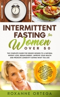 Intermittent Fasting For Women Over 50: The Complete Guide to a Fasting Lifestyle to a Natural Weight Loss, Regain Energy, Improve Your Health and Promote Longevity Eating What You Like. B08CPHH4M8 Book Cover
