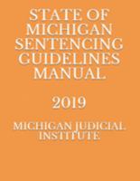 STATE OF MICHIGAN SENTENCING GUIDELINES MANUAL 2019 1689888776 Book Cover