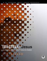 (Re)Tell: Jesus: An Interactive Bible Storying Experience for Students 1617470384 Book Cover