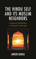 The Hindu Self and Its Muslim Neighbors: Contested Borderlines on Bengali Landscapes 1793642583 Book Cover