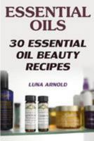 Essential Oils: 30 Essential Oil Beauty Recipes 1976503116 Book Cover