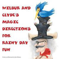 Wilbur and Clyde's Magic Directions for Rainy Day Fun 149370480X Book Cover