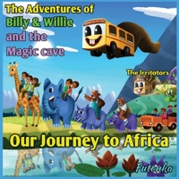 The Adventures of Billy & Willie and the magic cave- our journey to Africa 1088015727 Book Cover