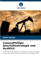 ConocoPhillips: Geschäftsstrategie und Ausblick: Eine Analyse des BigOil-Unternehmens, seiner Strategie, seines Geschäftsumfelds und seiner Zukunftsaussichten (German Edition) 6206808181 Book Cover
