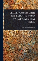 Bemerkungen Ã1/4ber die Beduinen und Wahaby. Aus dem Engl. (German Edition) 1023729636 Book Cover