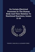 On Certain Electrical Processes In The Human Body And Their Relation To Emotional Reactions, Issues 11-18 1022302647 Book Cover