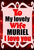 To my lovely wife MURIEL I love you: Blank Lined composition love notebook and journal it will be the best valentines day gift for wife from husband. 1660832942 Book Cover