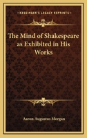 The Mind of Shakespeare as Exhibited in His Works 1162635282 Book Cover