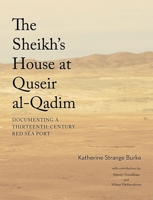 The Sheikh's House at Quseir Al-Qadim: Documenting a Thirteenth-Century Red Sea Port 1614910561 Book Cover