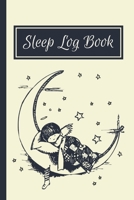 Sleep Log Book: Sleeping Journal Tracker Logbook For Record, Log And Monitor Sleeping Habits 1658205308 Book Cover